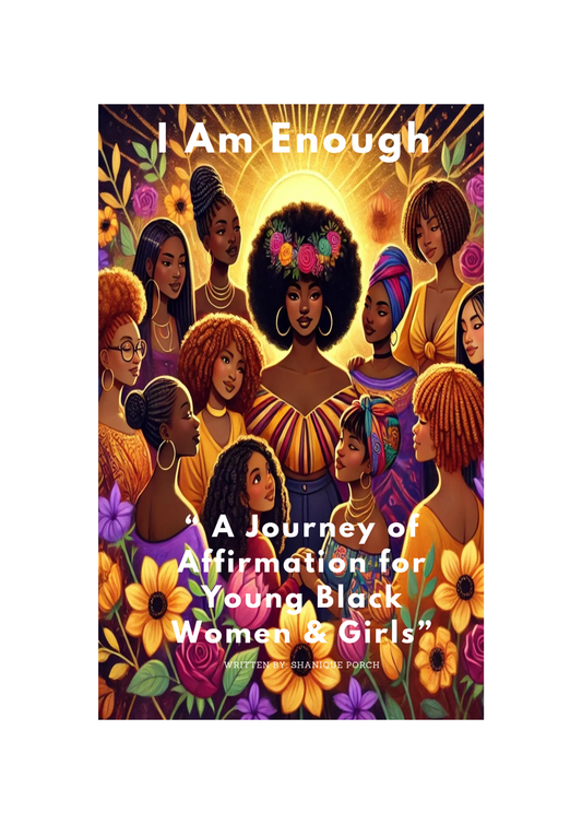 "I AM ENOUGH: A JOURNEY OF AFFIRMATION FOR YOUNG BLACK WOMEN & GIRLS"